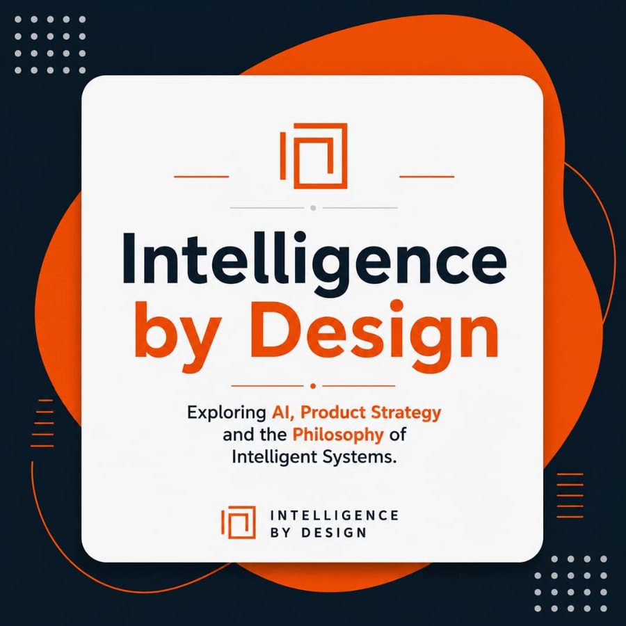 Intelligence by Design: exploring AI, product strategy and the philosophy of intelligent systems.